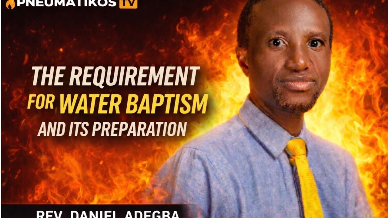 The Requirement for Water Baptism & Its Preparation | Rev. Daniel Adegba(@rcnlafia)