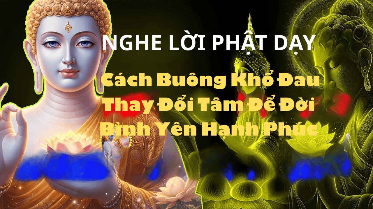 Phật Dạy Cách Buông Khổ Đau – Thay Đổi Tâm Để Đời Bình Yên Hạnh Phúc#phatphapanhien #phatgiao