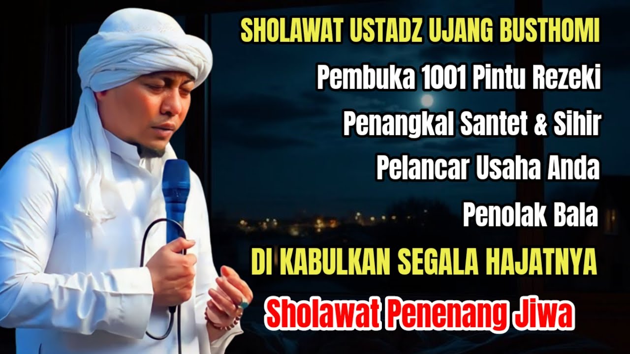Sholawat Kang Ujang Busthomi Dahsyat‼️Pembuka Pintu Rezeki, Pelancar Usaha, Penangkal Santet & Sihir
