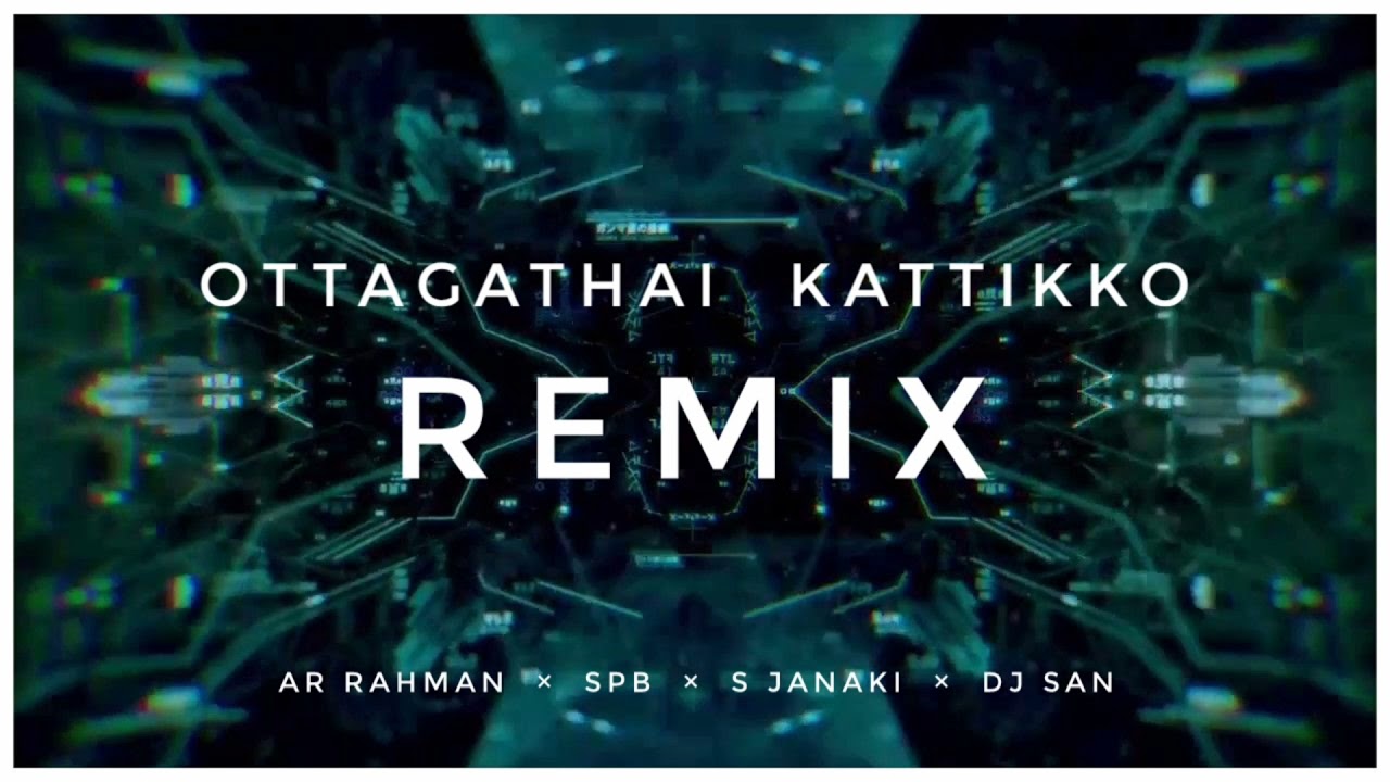 OTTAGATHAI KATTIKKO | REMIX | AR RAHMAN | SPB | S JANAKI | DJ sAn |