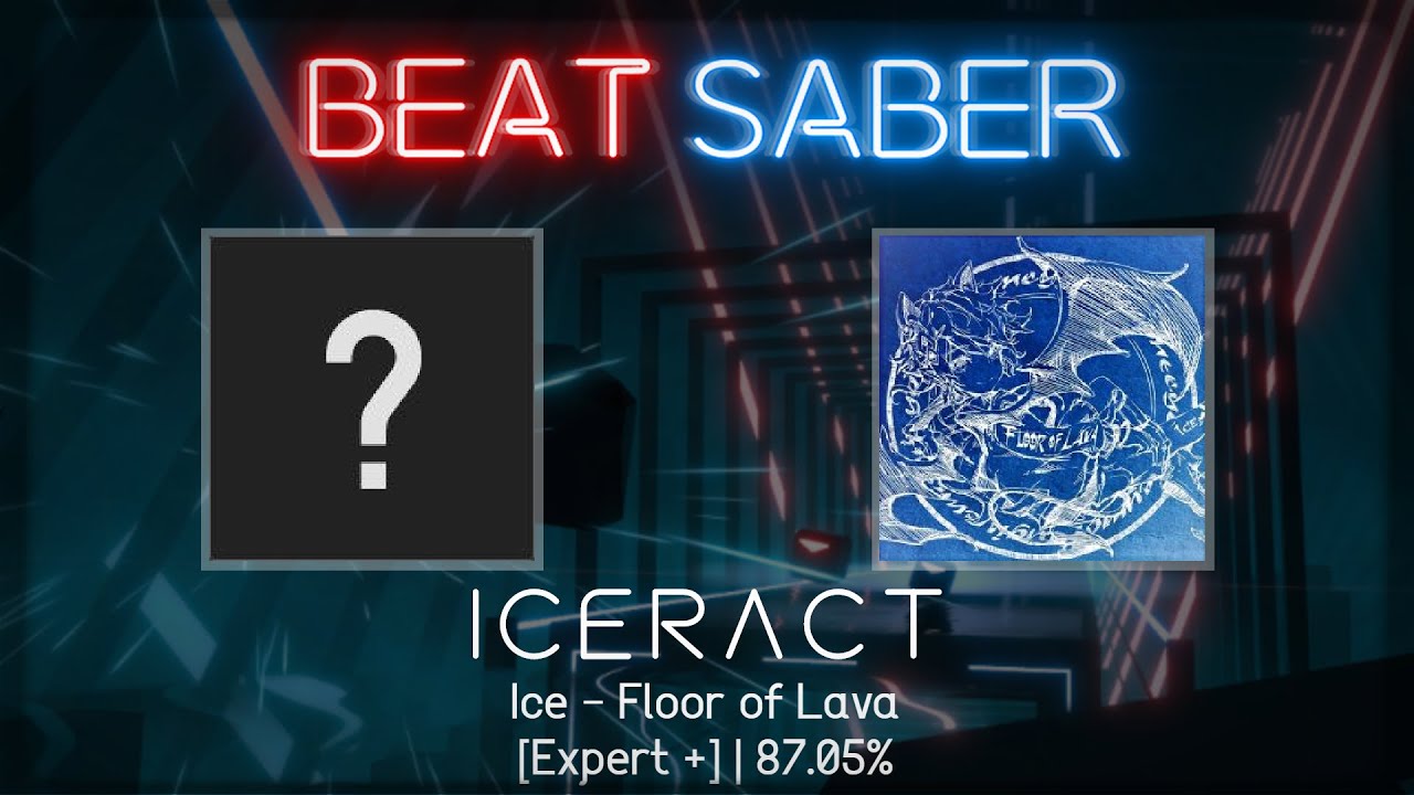 Beat Saber | Iceract | Ice - Floor of Lava [Expert +] | 87.05% #6