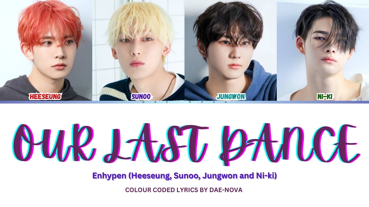 Enhypen (Heeseung, Sunoo, Jungwon and Ni-ki) - 'OUR LAST DANCE ' (Colour Coded Lyrics) | Dae-Nova