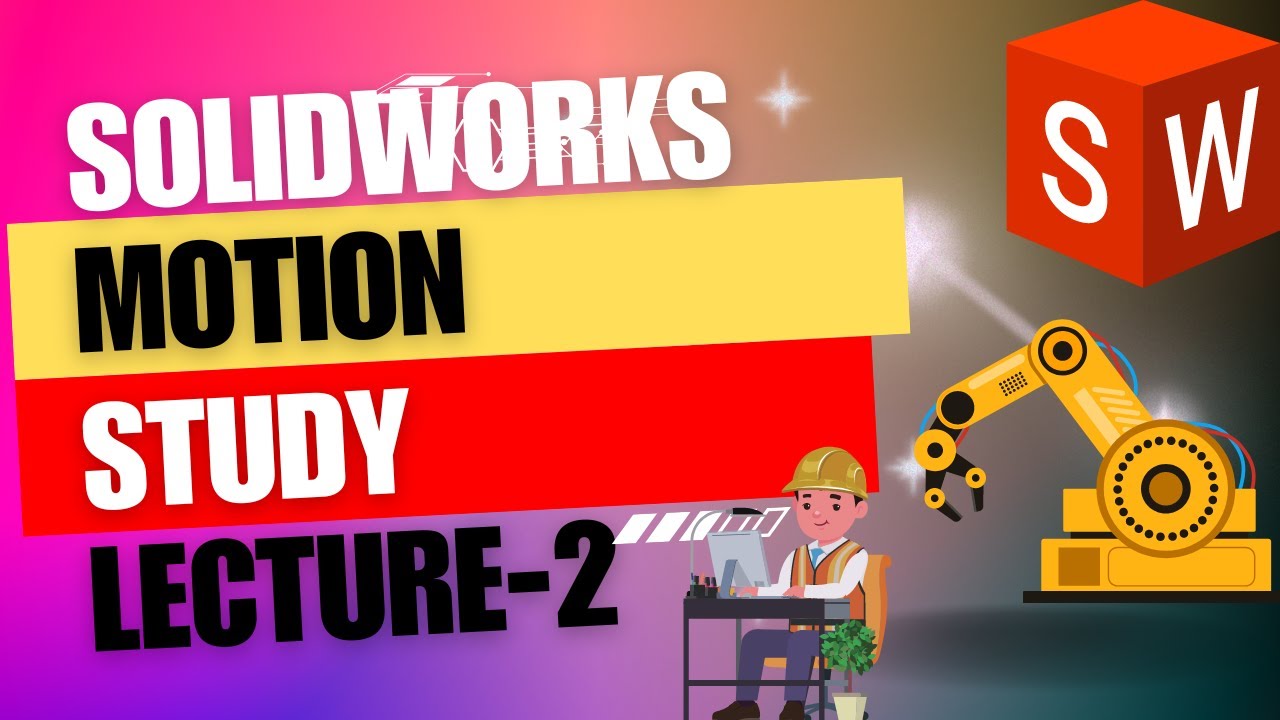 Lecture -2: Navigating the Motion Manager Interface in SOLIDWORKS