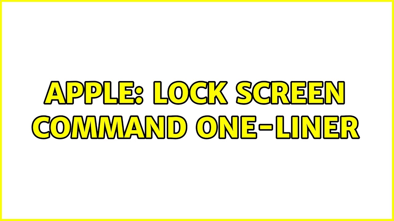 Apple: Lock Screen Command One-Liner (15 Solutions!!)