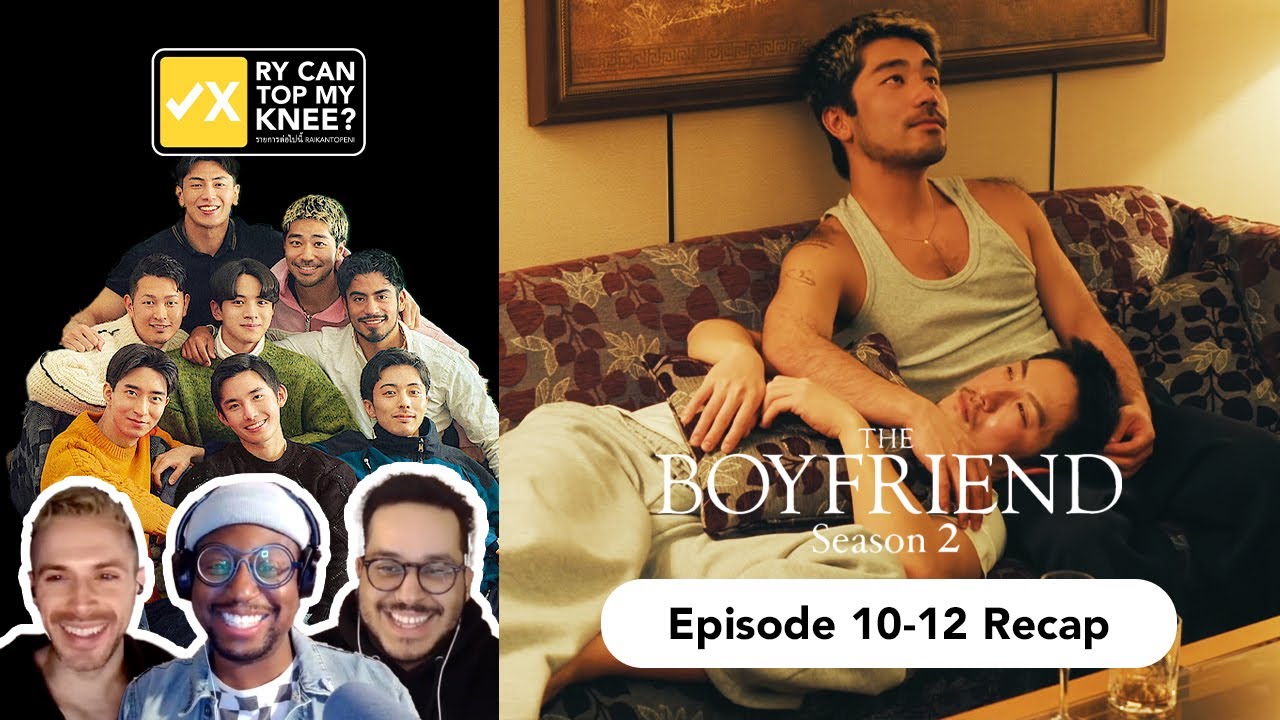 The Boyfriend Season 2 Episode 10-12 Recap | RyCanTopMyKnee A Boys’ Love Podcast
