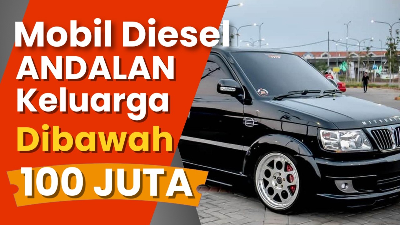 Mobil Diesel Terbaik Andalan Keluarga Dibawah 100 JUTA, Mana Paling Nyaman, Irit & Perawatan Mudah?