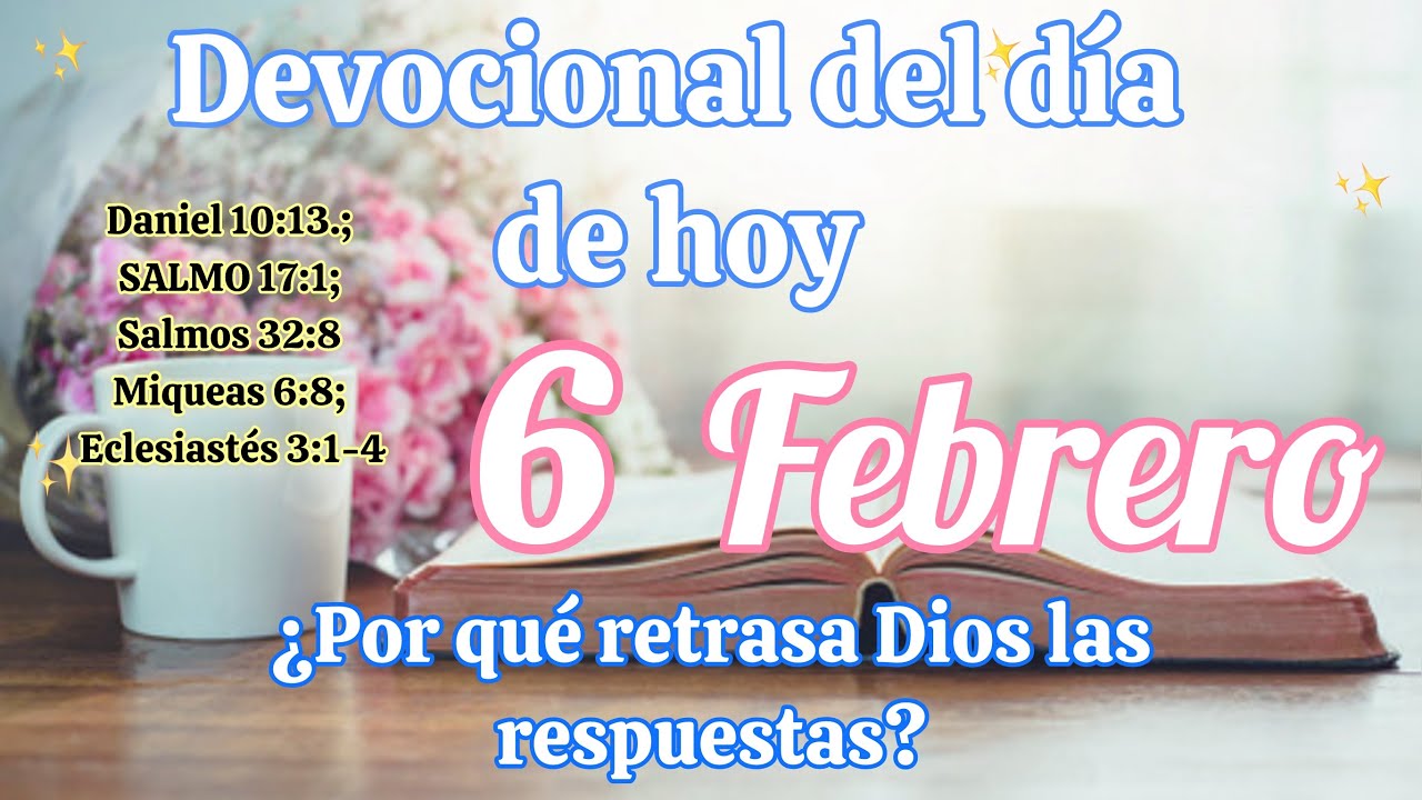 Devocional del día de hoy 6 Febrero | Devocional | Devocionales para empezar el día con Dios