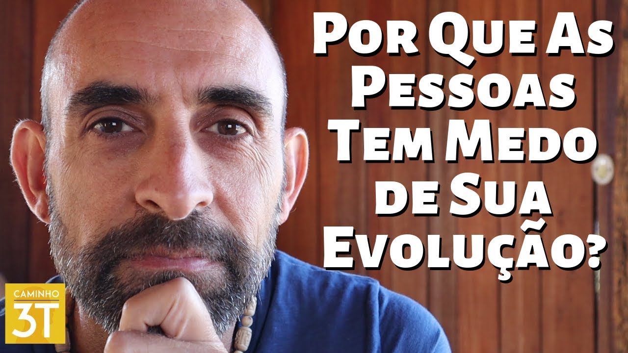 Por Que As Pessoas Tem Medo de Sua Evolução?