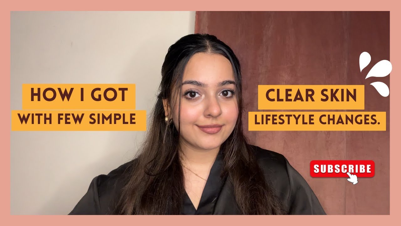HOW I GOT CLEAR SKIN WITH SIMPLE LIFESTYLE CHANGES | *Simple & Effective*