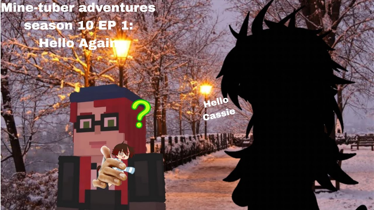 Mine-tuber adventures season 10 EP 1: Hello Again.