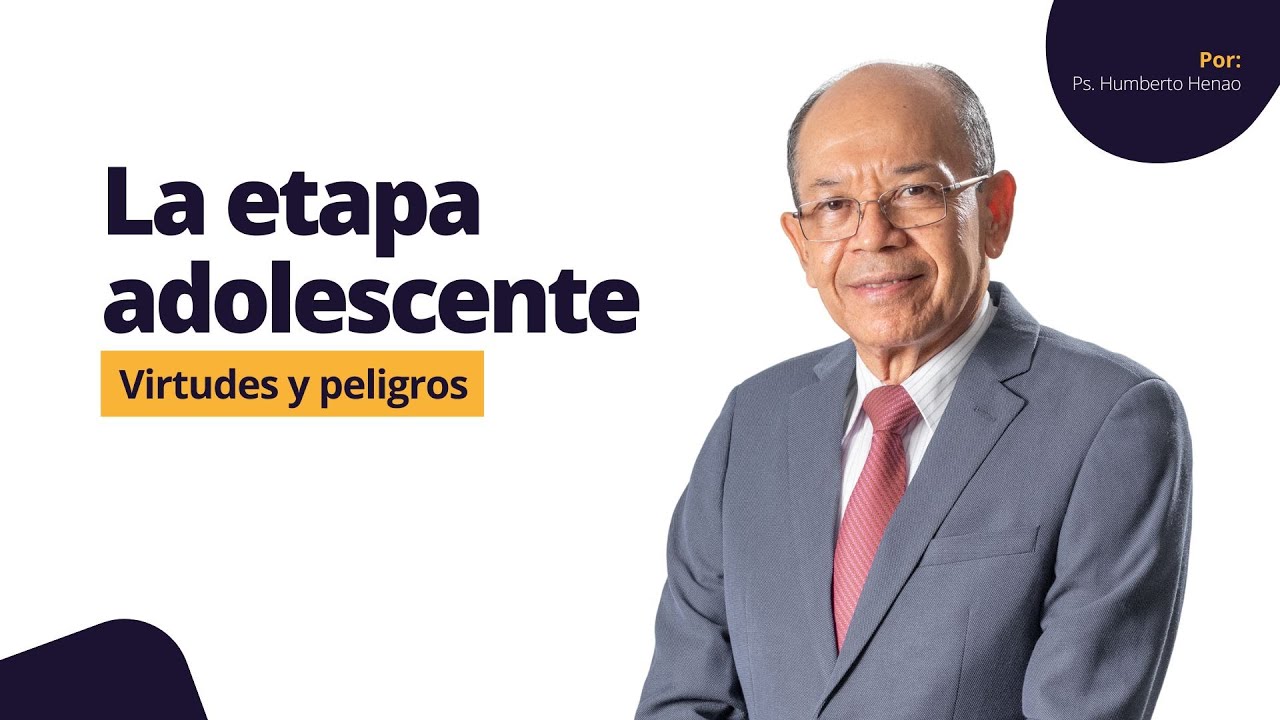 LA ETAPA ADOLESCENTE, Virtudes y Peligros | Ps. Humberto Henao