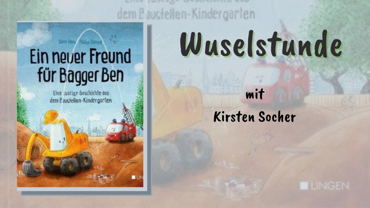 Ein neuer Freund für Bagger Ben - Wuselstunde mit Kirsten