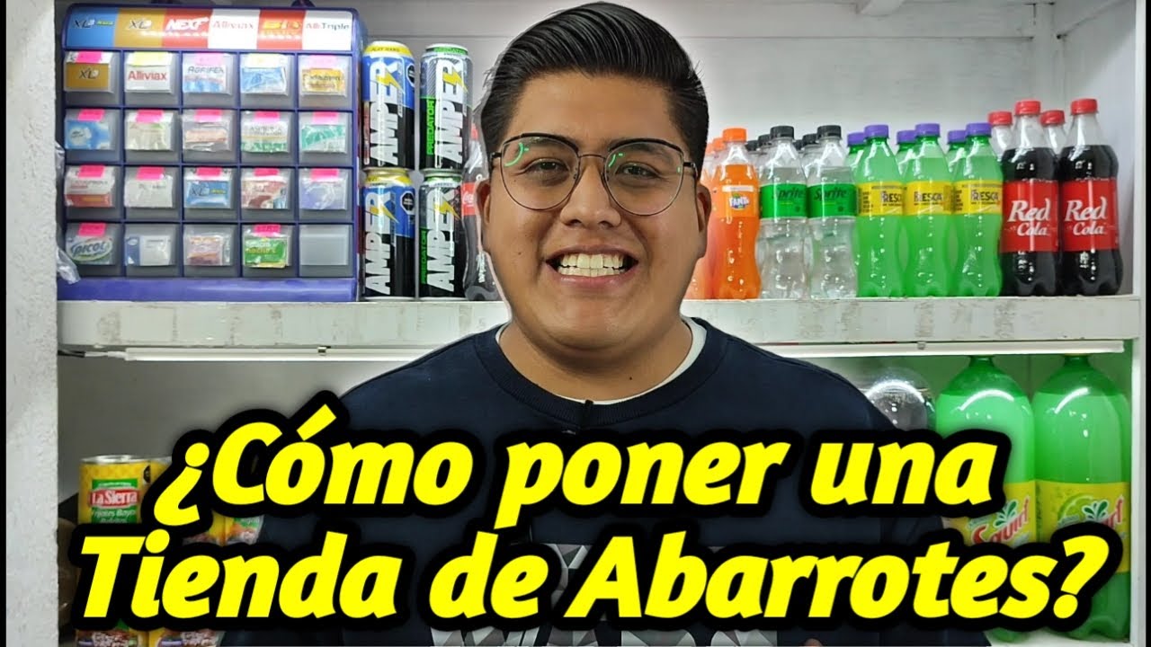 &iquest;C&oacute;mo poner una Tienda de Abarrotes desde cero, paso a paso?