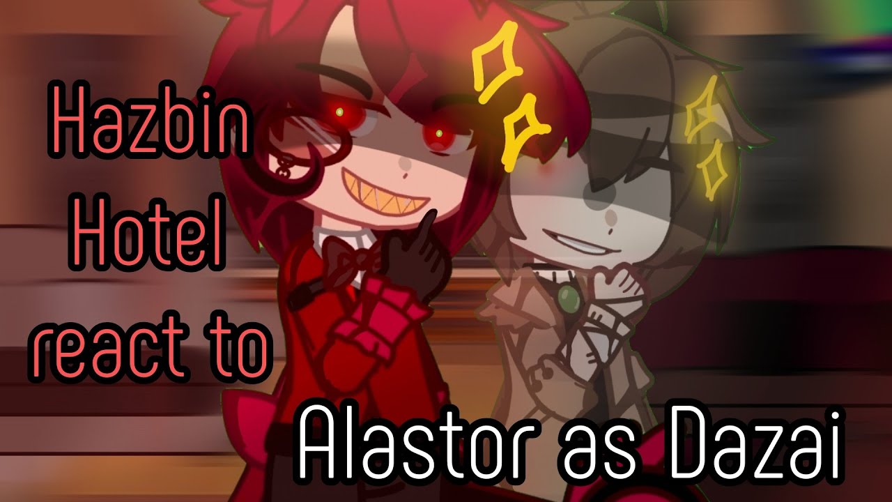 Hazbin Hotel react to Alastor as Dazai | 2X SPEED ‼️ | part 1/? | OH x BSD | angst | ships? 