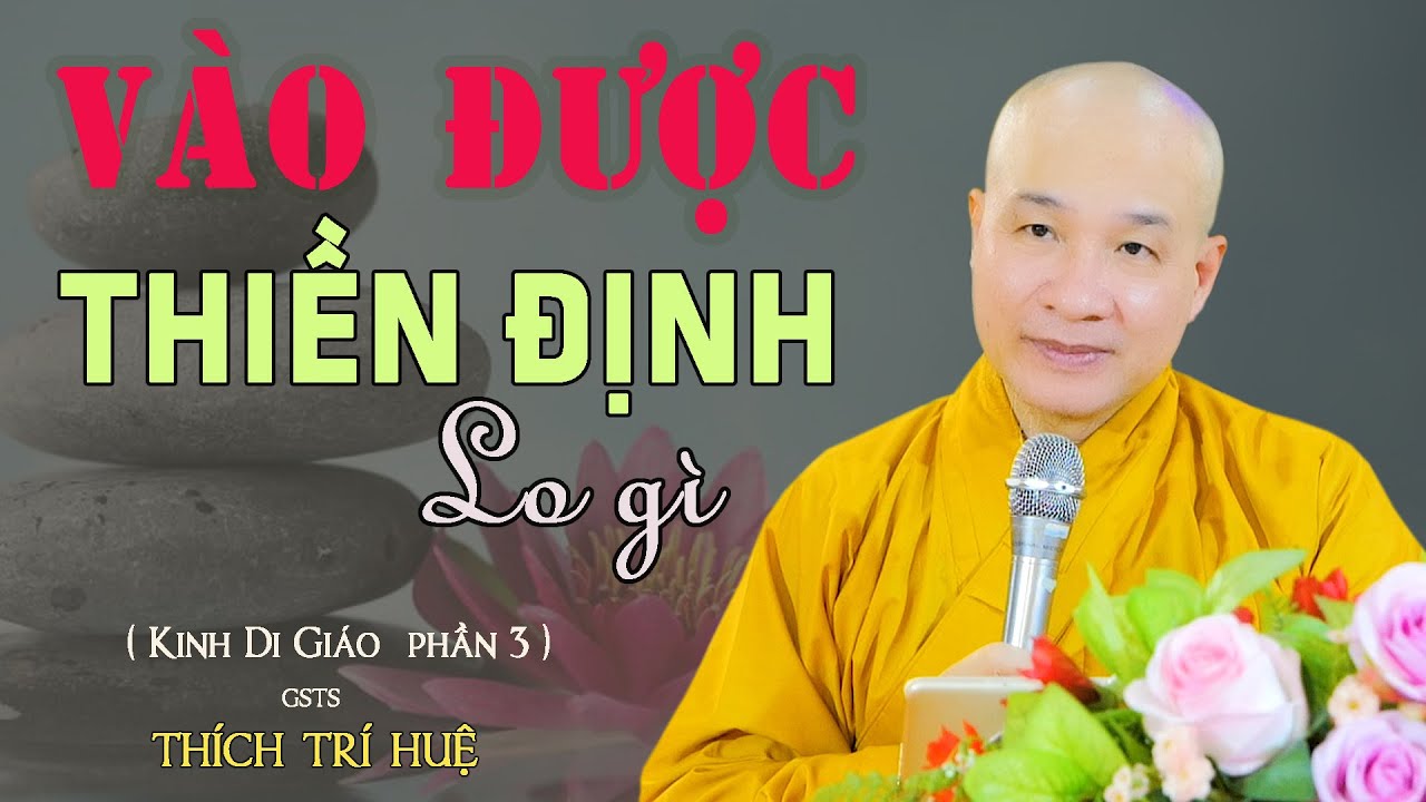 Định Được Tâm Việc Gì Cũng Có Thể Làm Được - Cực hay. Thầy Thích Trí Huệ - Kinh Di Giáo 3