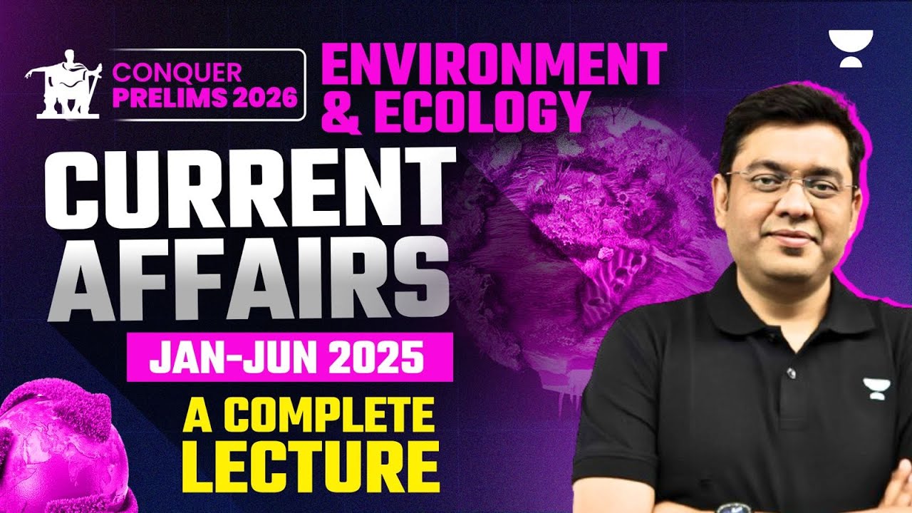 Environment & Ecology Current Affairs: Jan - Jun '25 | Mukesh Jha | UPSC Prelims 2026 Crash Course