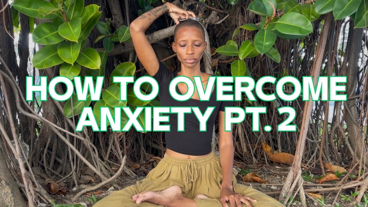 OVERCOMING ANXIETY PT. 2