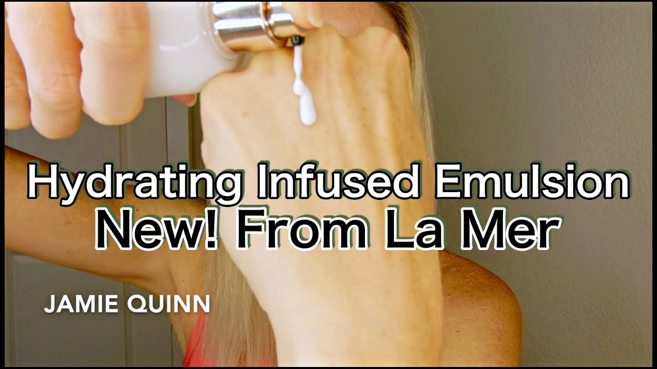 La Mer's Hydrating Infused Emulsion NEW | Skincare