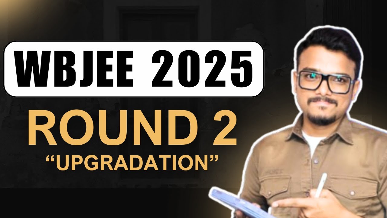 WBJEE 2025 Round 2 Upgradation Process Explained | WBJEE 2025 Counselling