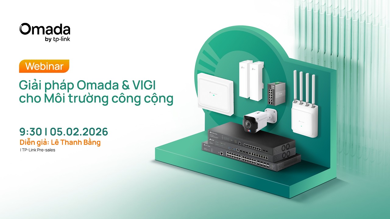 [Webinar] TP-Link SMB: Giải pháp Omada & VIGI cho Khu vực công cộng