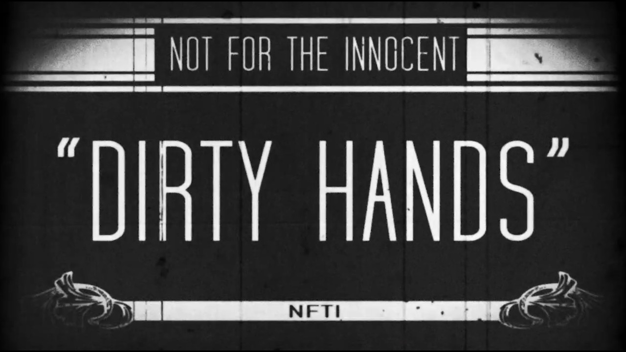 Not For The Innocent - Dirty Hands (Music Video)