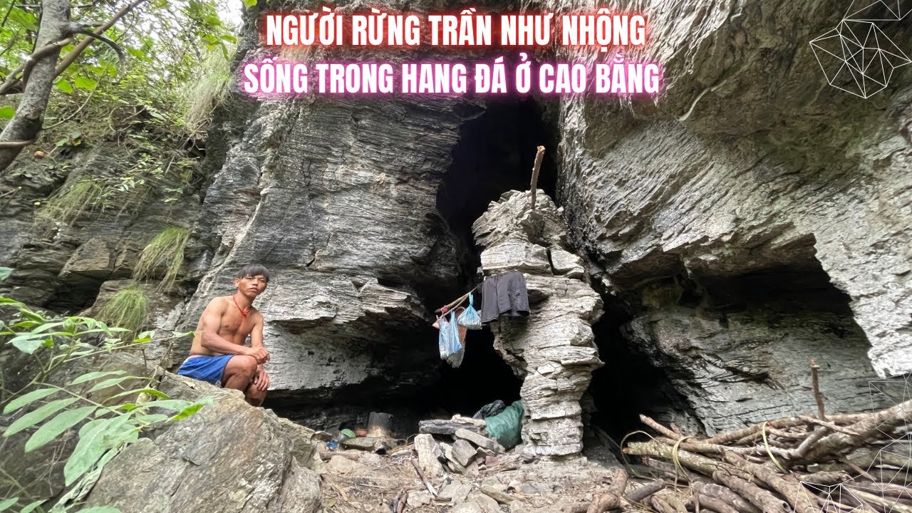 Người Rừng Trần Như Nhộng Sống Trong Hang Đá Ở Cao Bằng