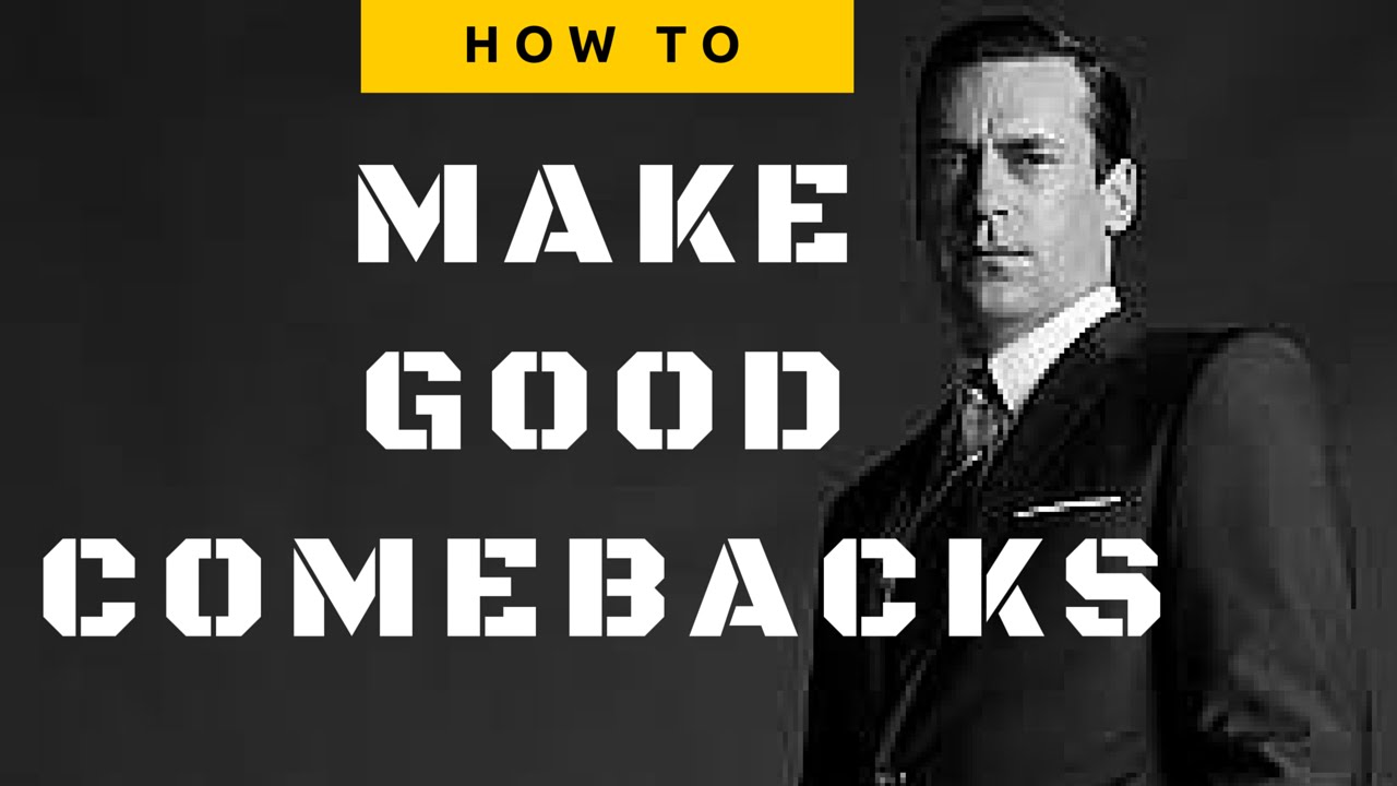 HOW TO MAKE GOOD COMEBACKS (DON DRAPER)
