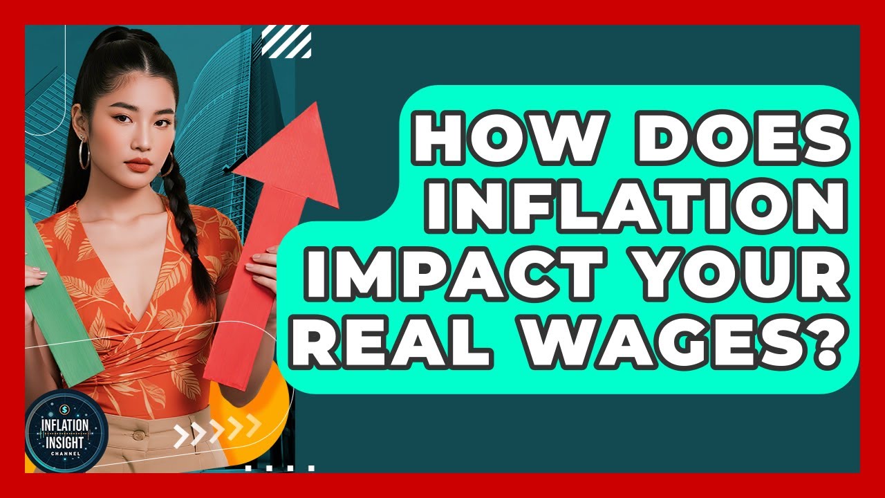 How Does Inflation Impact Your Real Wages? - Inflation Insight Channel