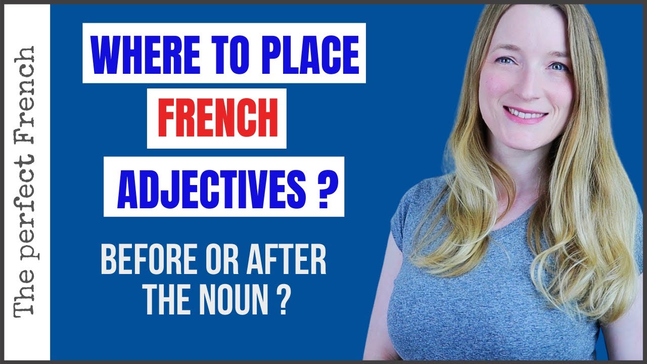 Where to place the adjectives in French - BEFORE or AFTER the noun ? | French for beginners