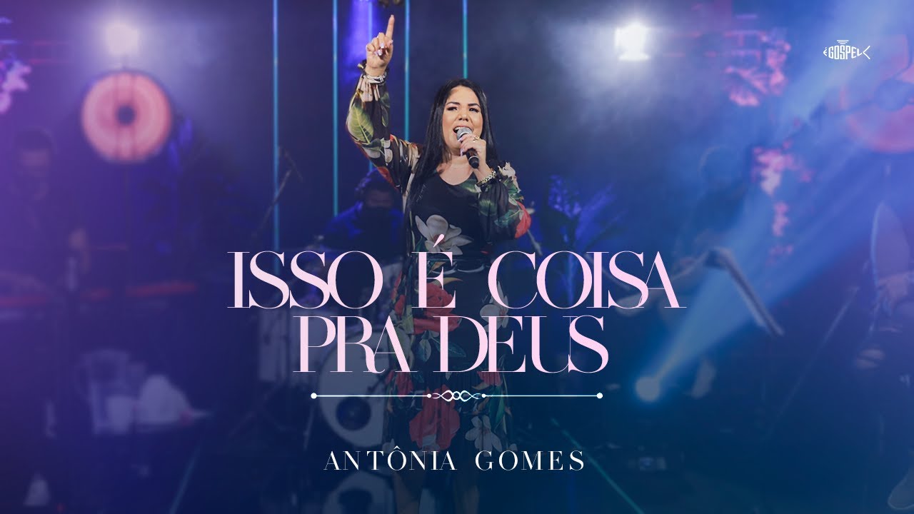 Antônia Gomes - Isso é Coisa Pra Deus | Clipe Oficial