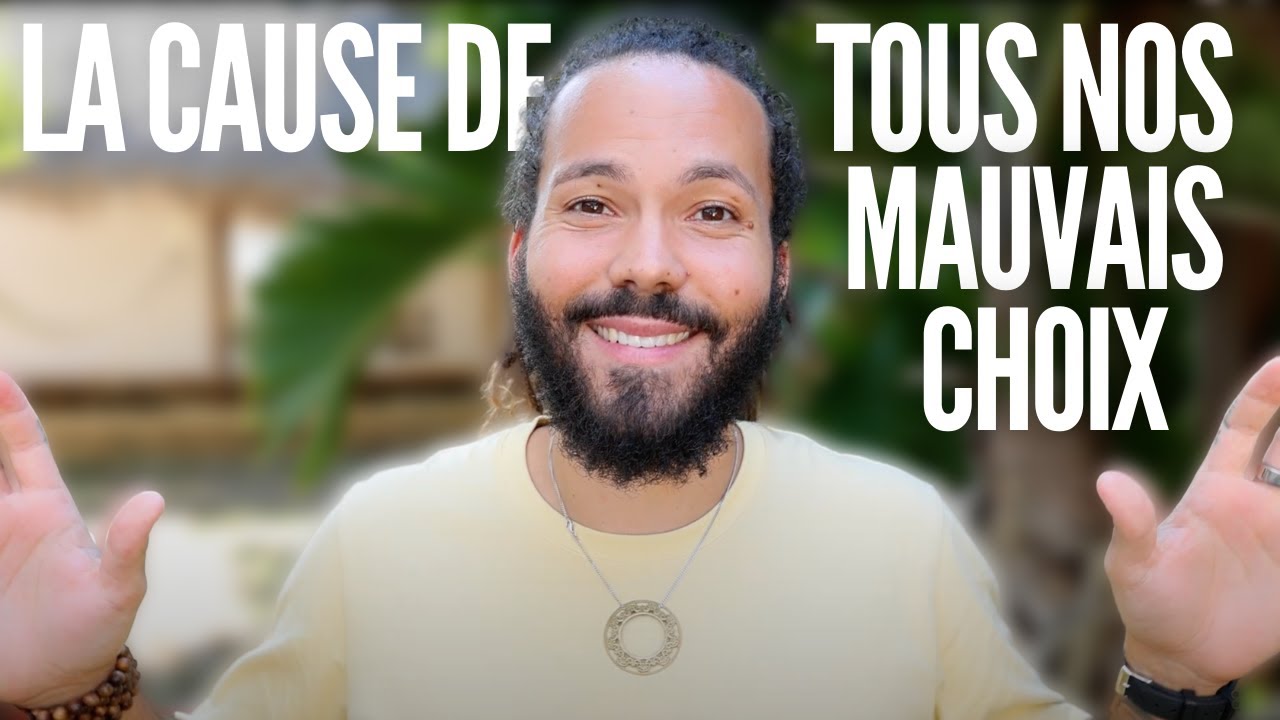 LA CAUSE DE TOUS NOS MAUVAIS CHOIX  [ faire le bon choix ]