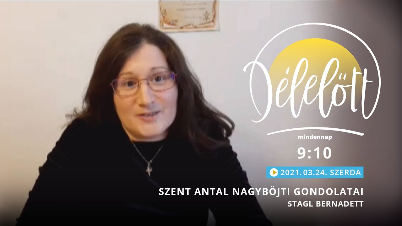D&eacute;lelőtt - Szent Antal Nagyb&ouml;jti gondolatai - Stagl Bernadett - 2021-03-24