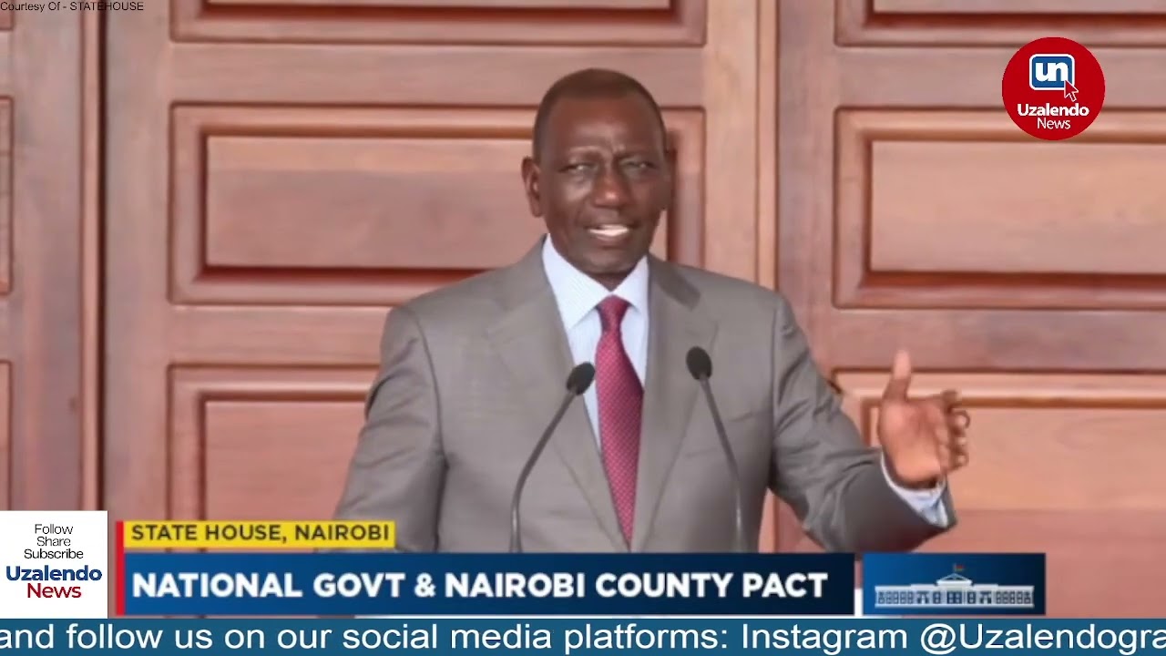 President Ruto’s Speech During the Government–Nairobi County Cooperation Pact at State House Nairobi