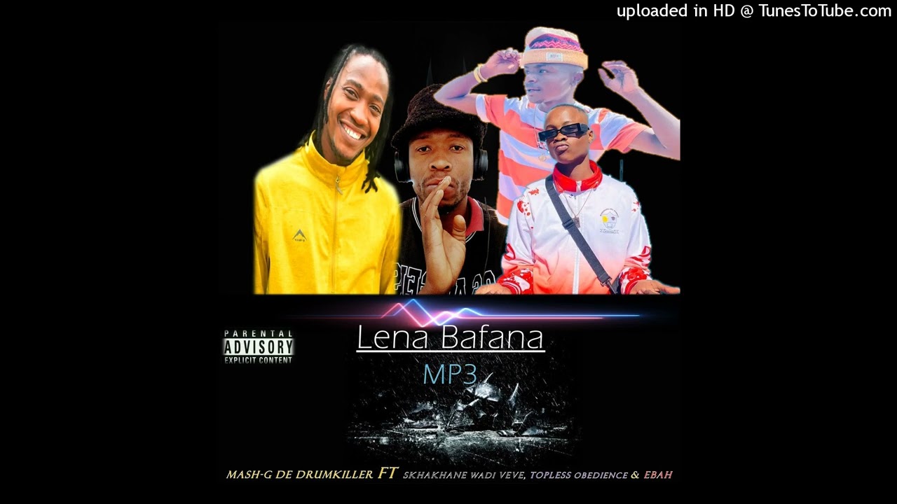 Lena Bafana [feat Skhakhane wadi Veve & Topless Obedience & EBAH]Mash-g de drumkiller 0793986029