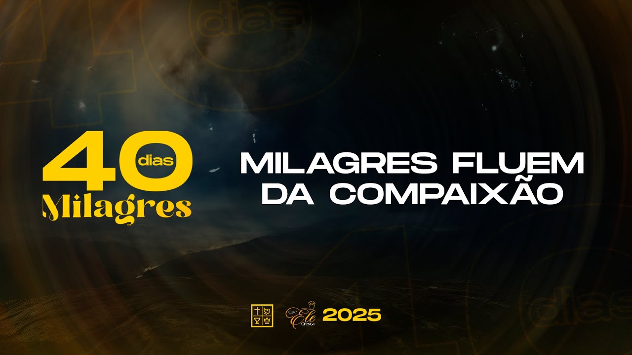 Dia 39 - Milagres Fluem da Compaixão | 40 Dias de Milagres