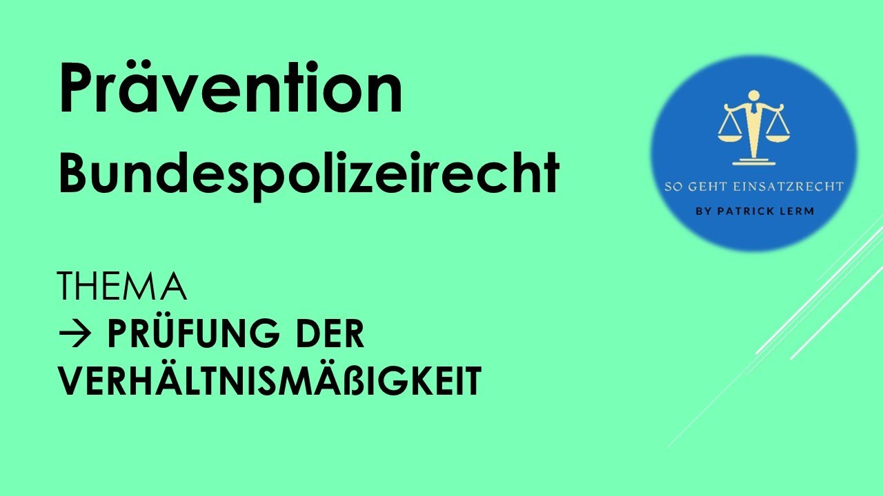 So geht Einsatzrecht! | ► Bundespolizeirecht | ► Grundsatz der Verhältnismäßigkeit