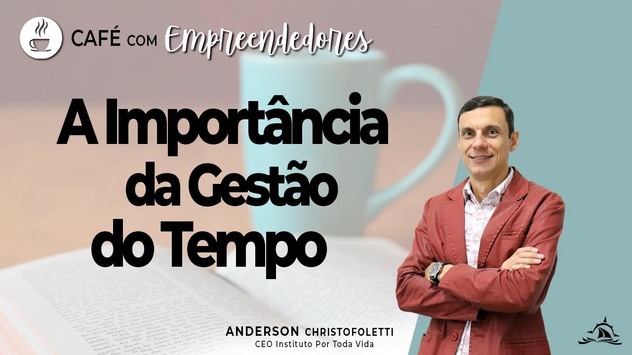 A IMPORTÂNCIA DA GESTÃO DO TEMPO - Café com Empreendedores