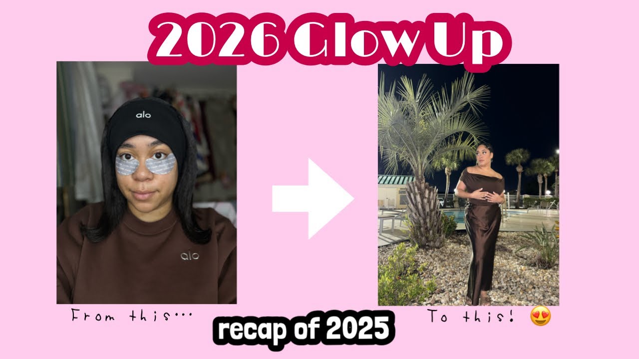 2026 GLOW-UP & RECAP OF 2025