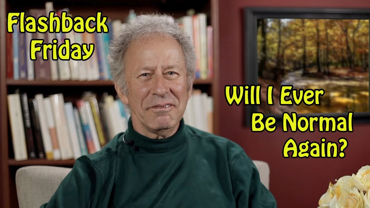 Flashback Friday - Will I Ever Feel Normal Again?