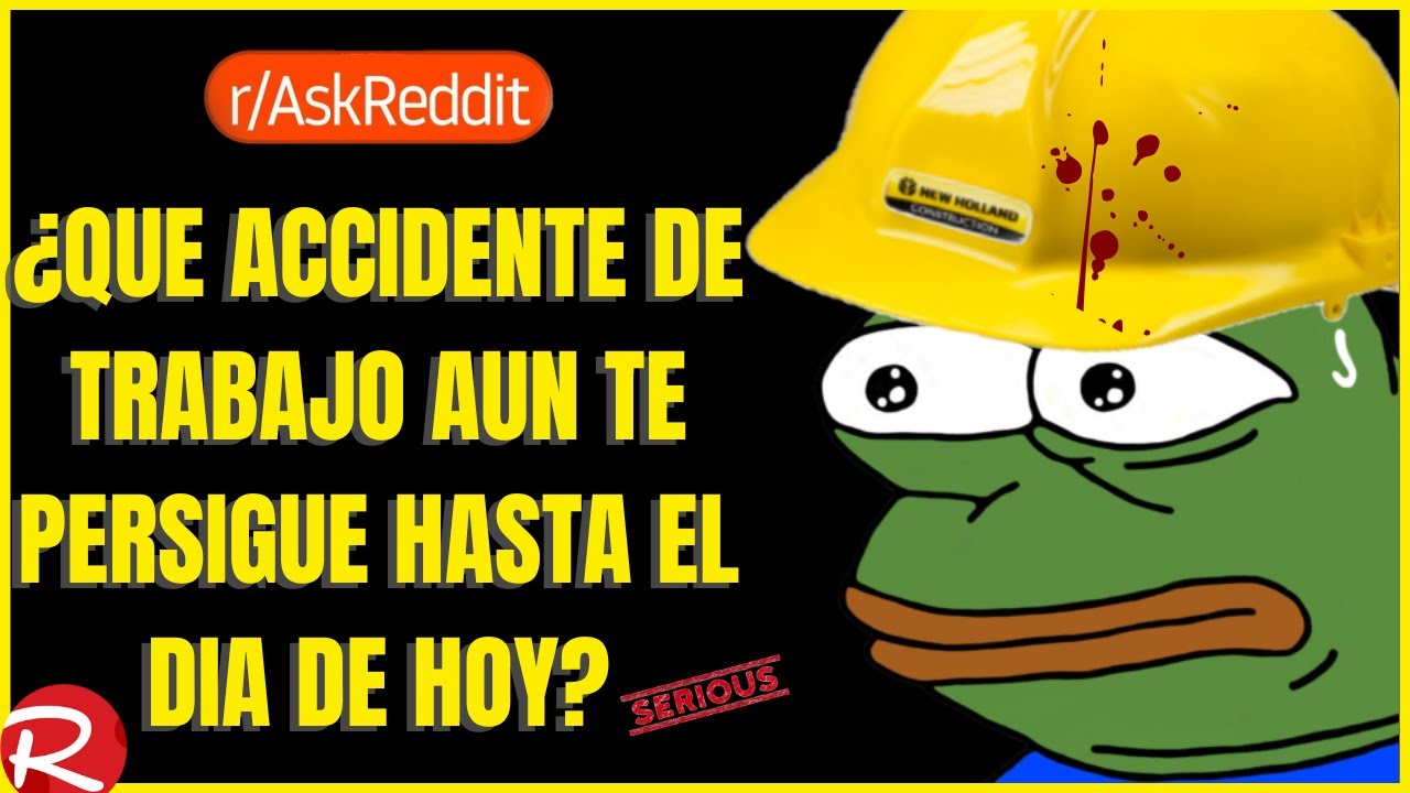 ¿Qué accidente relacionado con el trabajo todavía te persigue hasta el día de hoy? Reddit español.