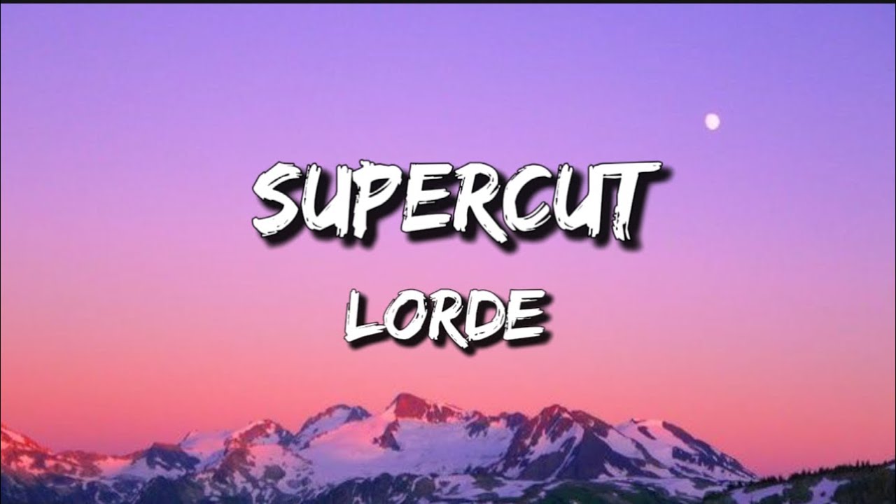 Lorde - Supercut // Lyrics