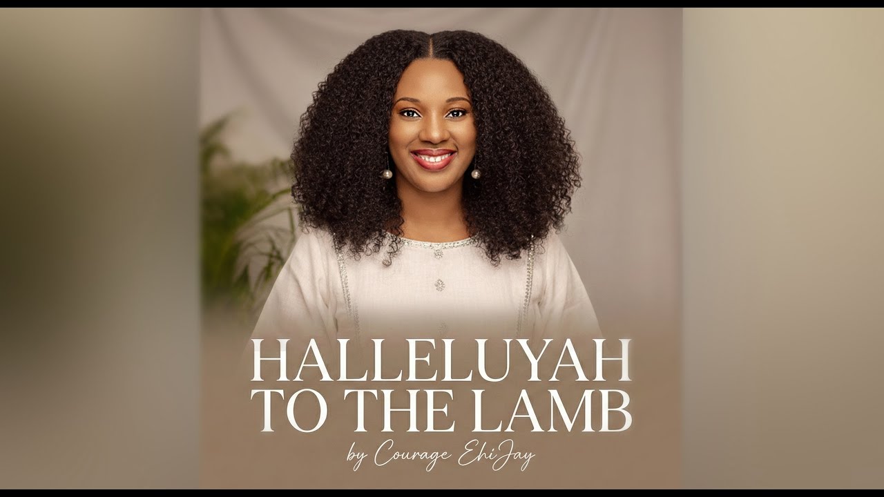 Halleluyah To The Lamb - Courage EhiJay|| Official Video