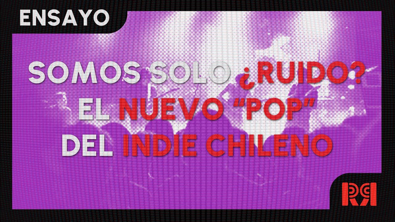 EL INDIE CHILENO NO TIENE IDENTIDAD (mentira s&iacute; tiene esto es clickbait)