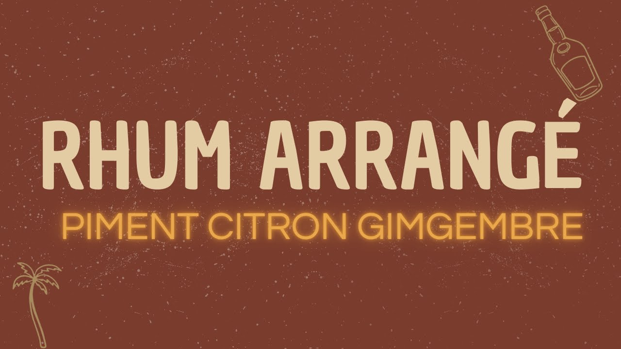 Rhum arrangé maison Citron, gingembre et piment (recette facile)