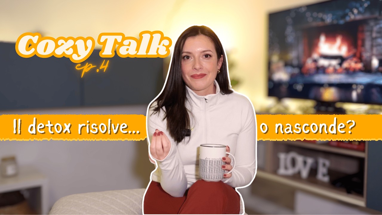 Non hai bisogno di fare DETOX (ecco cosa ti serve davvero) | Cozy Talk ep. 4