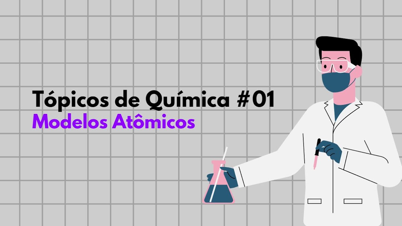 Tópicos de Química #01 - Atomística e Modelos Atômicos