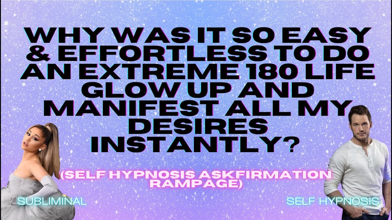 Why Was It So Easy & Effortless to Do an Extreme 180 Life Glow Up? (Self Hypnosis Askfirmation)