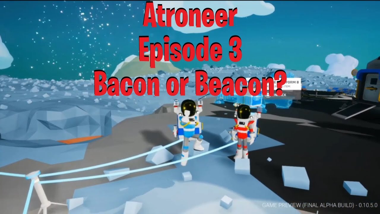 Astroneer Episode 3: Bacon or Beacon?