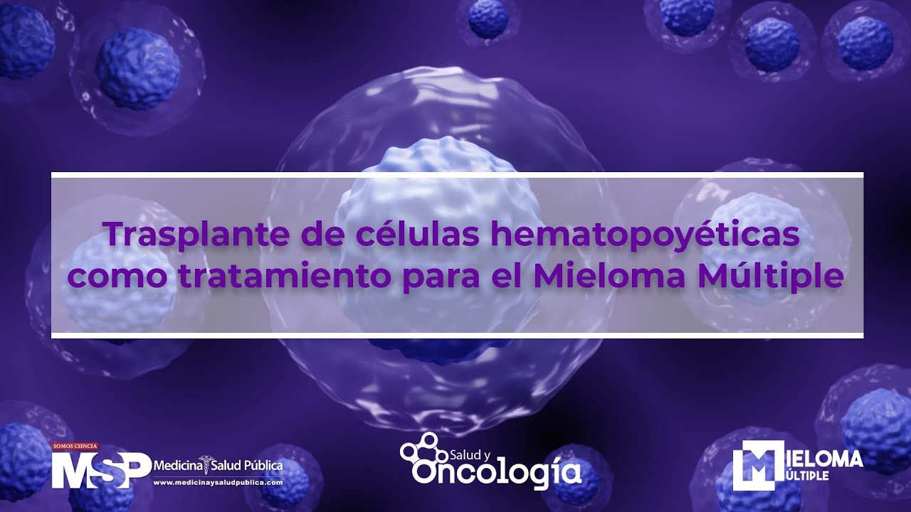 Trasplante de Células hematopoyéticas como tratamiento para el Mieloma Múltiple