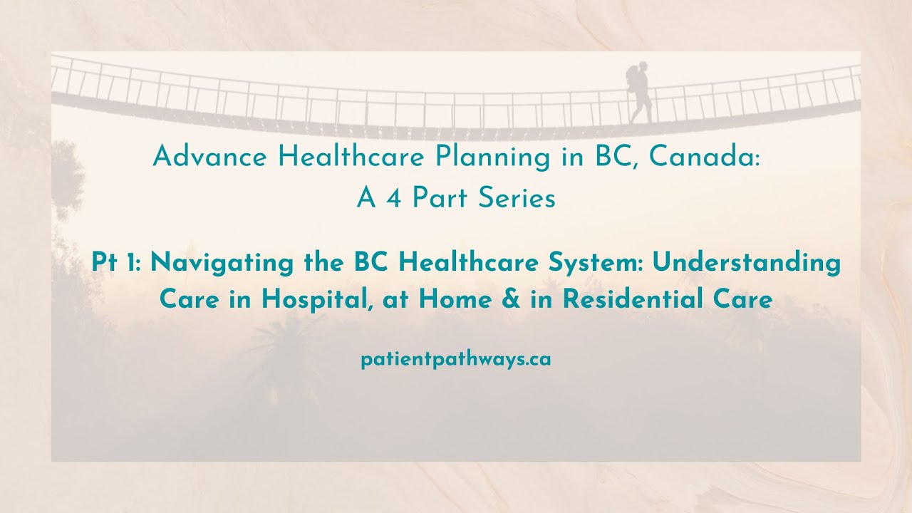 Navigating the BC Healthcare System: Understanding Care in Hospital, at Home & in Residential Care